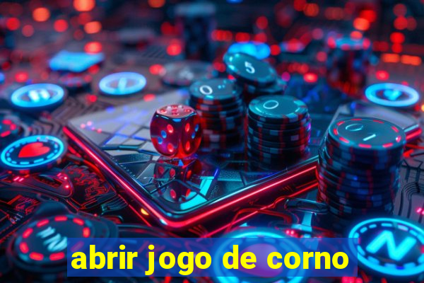 abrir jogo de corno